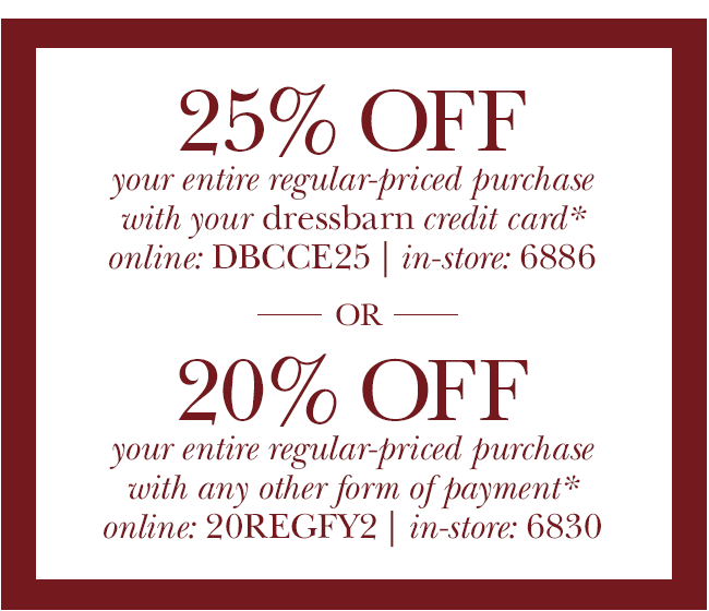 25% OFF your entire regular-priced purchase with your dressbarn credit card* online: DBCCE25 | in-store: 6886. OR 20% OFF your entire regular-priced purchase with any other form of payment* online: 20REGFY2| in-store:6830.