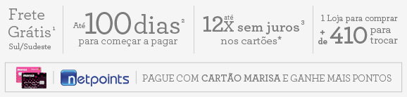 Frete Grátis Brasil | Até 100 dias para começar a pagar | 12x s juros em todos os cartões. | 1 loja para comprar, 400 para trocar.