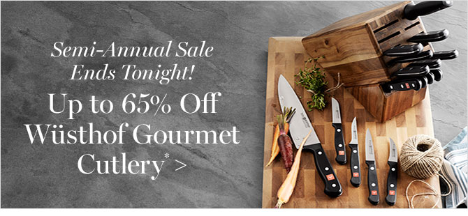 Semi-Annual Sale Ends Tonight! Up to 65% Off Wüsthof Gourmet Cutlery*