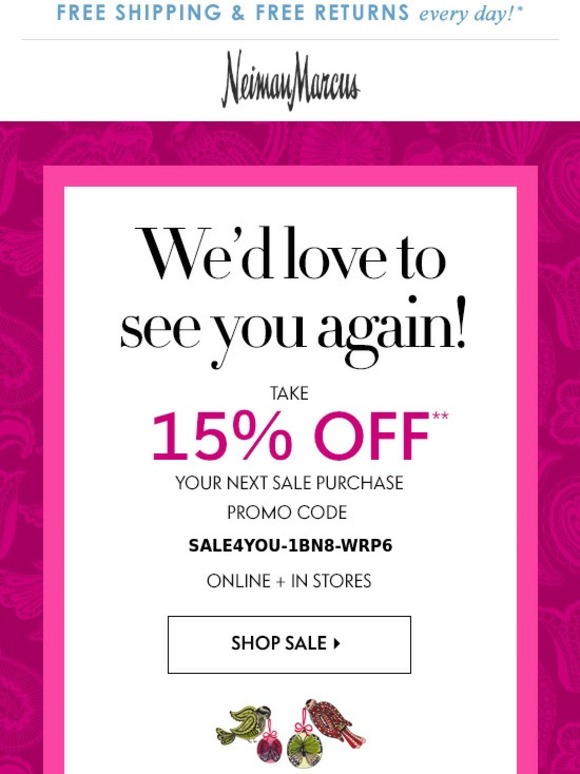 Neiman Marcus We miss you! Here's 15 off, just in time for holiday