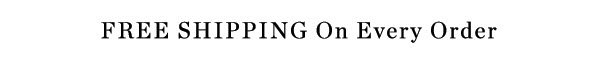 Free Shipping On Every Order