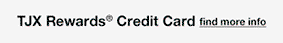 TJX Rewards® Credit Card - find more info