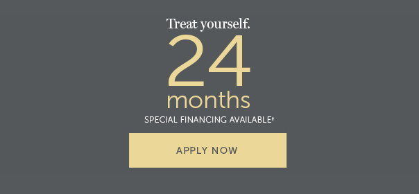 Treat yourself. 24 Months Special Financing Available† - Apply Now