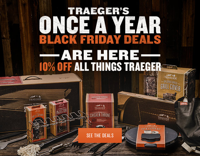 Traeger Grills Get your Grills and Accessory Deals on Black Friday