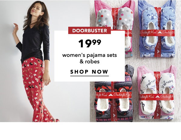 DOORBUSTER | 19.99 women's pajama sets & robes | SHOP NOW