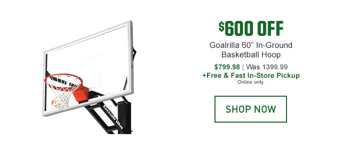 $600 OFF - Goalrilla 60in In-Ground Basketball Hoop | $799.98, Was 1399.99 | SHOP NOW