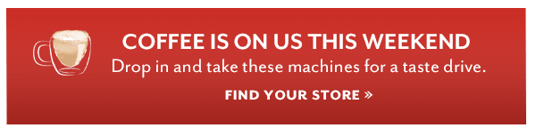Coffee Is On Us This Weekend! Find Your Store