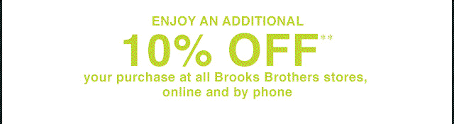 ENJOY AN ADDITIONAL 10% OFF** YOUR PURCHASE