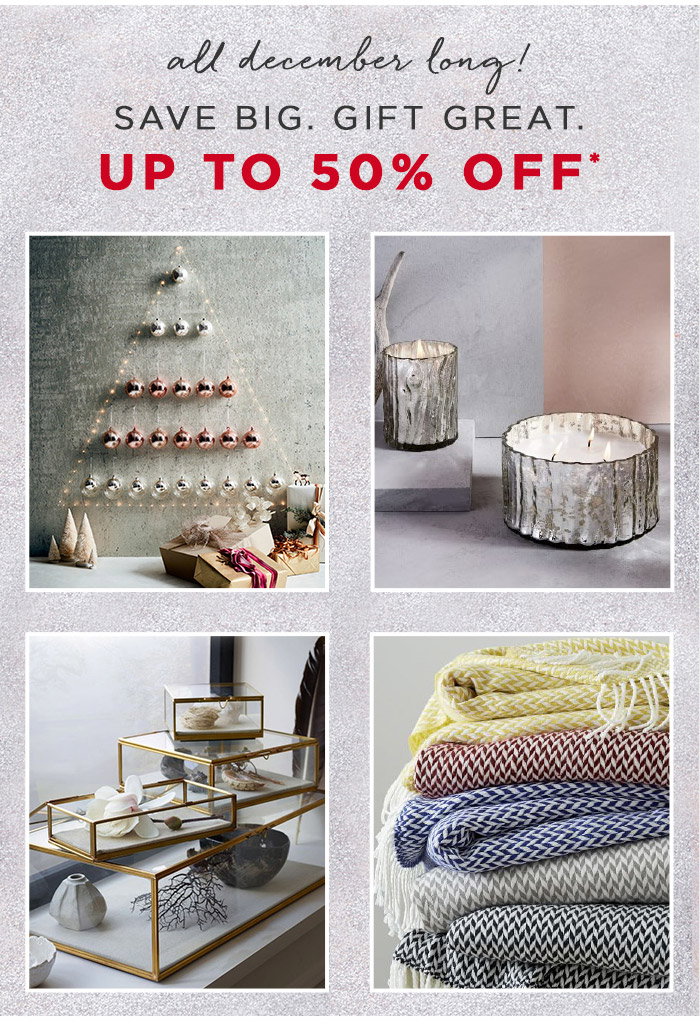 ALLD DECEMBER LONG! SAVE BIG. GIFT GREAT. UP TO 50% OFF*