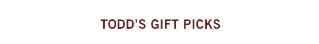 Todd's Gift Picks