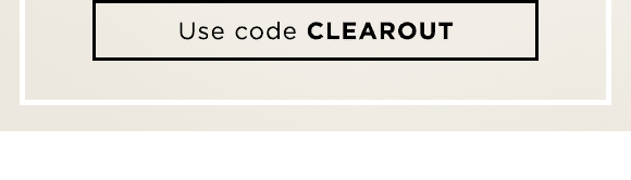 Use code CLEAROUT