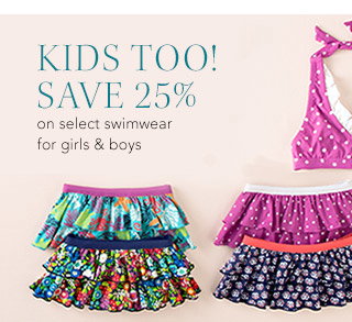 KIDS TOO!
SAVE 25%on select swimwear for girls & boys