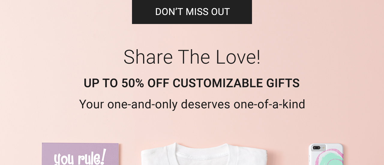 Share The Love - Up To 50% Off Customizable Gifts