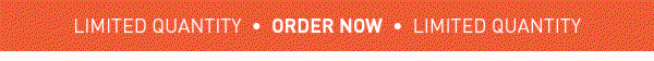 Limited Quantity - Order Now!