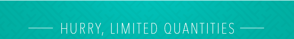 Hurry, limited quanities!