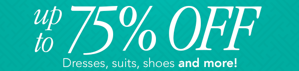 Up To 75% Off Dresses, Suits, Shoes, and More!