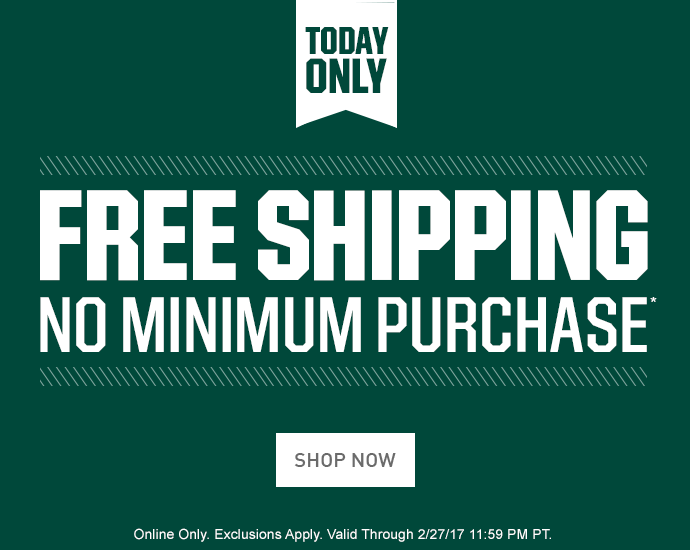 TODAY ONLY | FREE SHIPPING NO MINIMUM PURCHASE* | ONLINE ONLY. EXCLUSIONS APPLY. VALID THROUGH 2/27/17 11:59 PM PT. | SHOP NOW