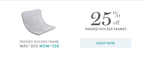 25% off Padded Rocker Frames | Padded Rocker Frame: Was $200, Now $150 - Shop Now