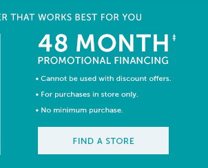 48 Month Promotional Financing‡ - Find a Store