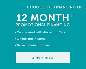 12 Month Promotional Financing† - Apply Now