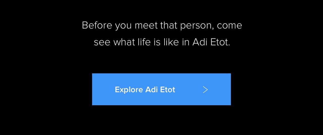 Before you meet that person, come see what life is like in Adi Etot.