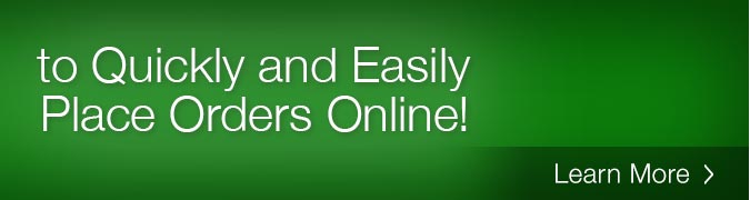 Use Express Checkout to Quickly and Easily Place Orders Online! Learn More.