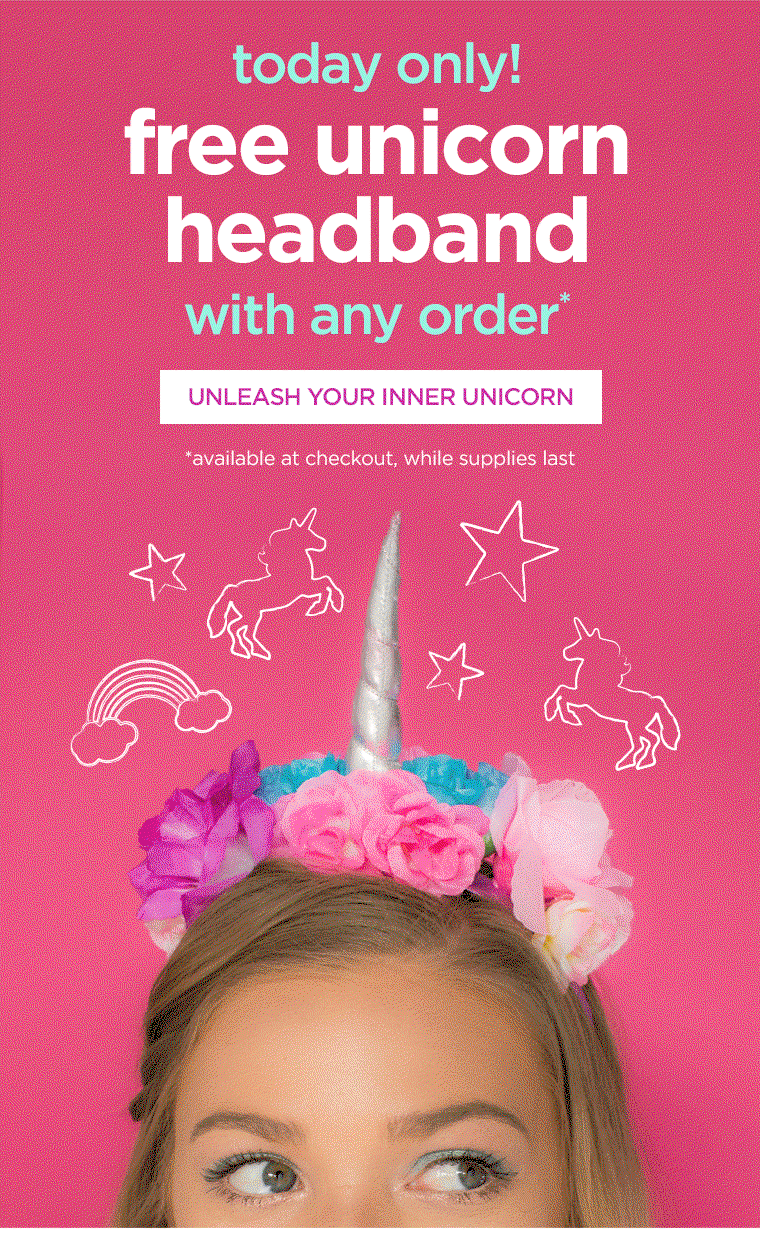 today only! free unicorn headband with any order* UNLEASH YOUR INNER UNICORN. available at checkout, while supplies last