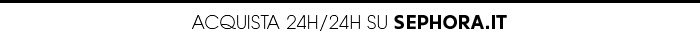 Acquista 24h/24h su sephora.it
