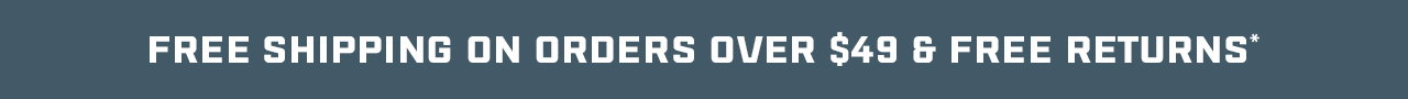 Free Shipping on Orders Over $49 & Free Returns*