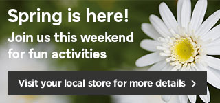Spring is here! Join us this weekend for fun activities. Visit your local store for more details >