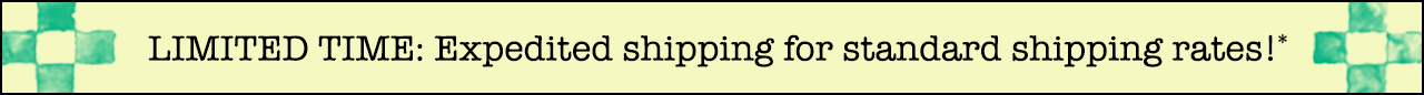 LIMITED TIME: Expedited shipping for standard shipping rates!*