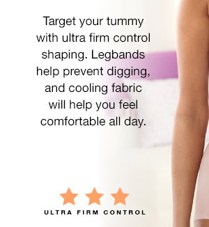 Target your tummy with ultra firm control shaping. Legbands help prevent digging, and cooling fabric will help you feel comfortable all day.