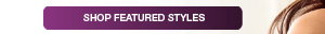 SHOP FEATURED STYLES