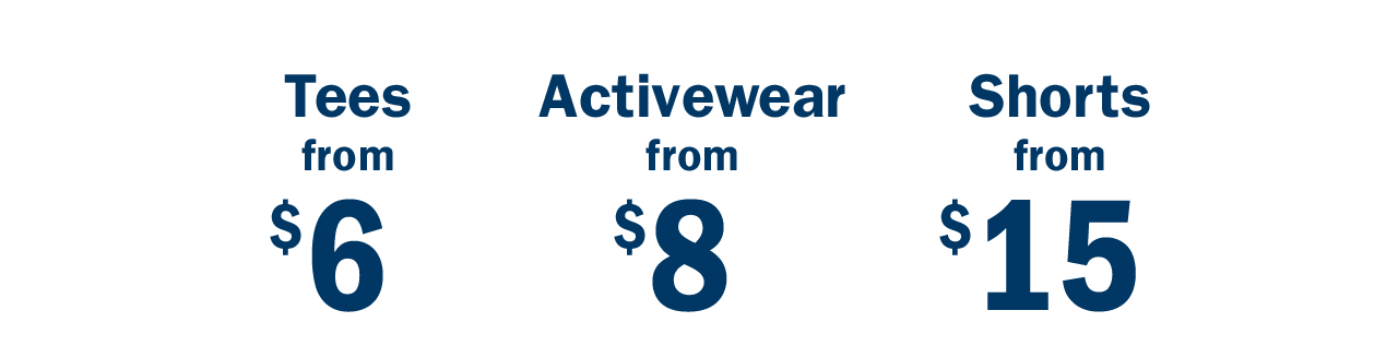 Tees from $6 | Activewear from $8 | Shorts from $15