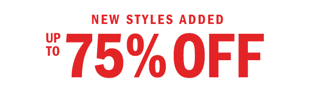 NEW STYLES ADDED | UP TO 75% OFF