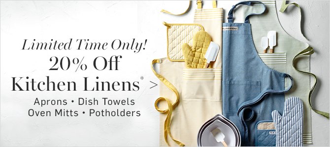 Limited Time Only! 20% Off Kitchen Linens*