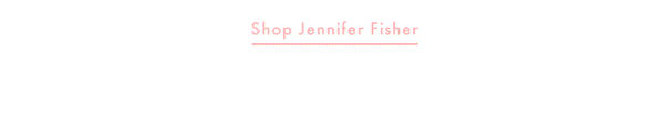 Shop Jennifer Fisher
