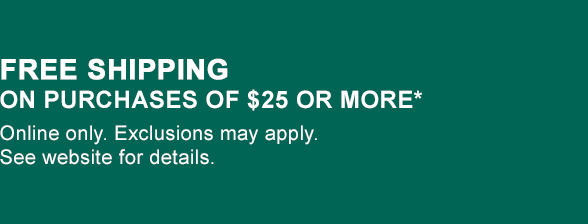 FREE SHIPPING ON ORDERS OF $25 OR MORE*