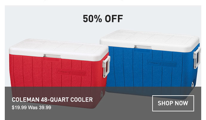 50% OFF COLEMAN 48-QUART COOLER | $19.99 WAS 39.99 | SHOP NOW