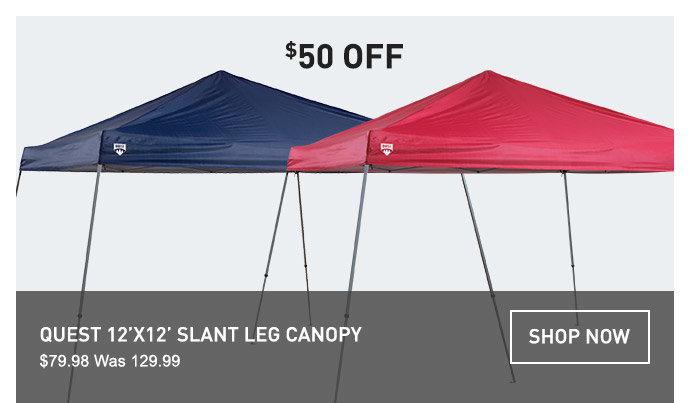 $50 OFF | QUEST 12FTx12FT SLANT LEG CANOPY | $79.98 WAS 129.99 | SHOP NOW