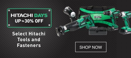 HITACHI DAYS. UP to 30% OFF Select Hitachi Tools and Fasteners.