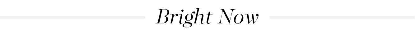 Bright Now >