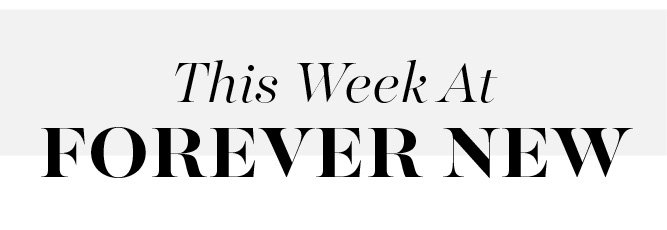 This Week At Forever New >