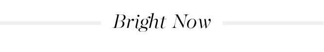 Bright Now >