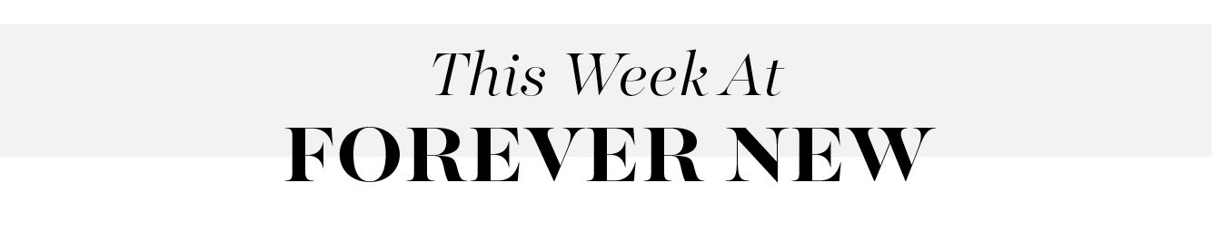 This Week At Forever New >