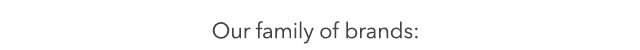 Our family of brands: