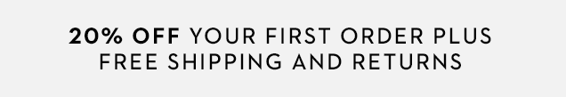 20% off your first order plus free shipping & returns