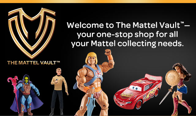 Welcome to the Mattel Vault™—your one-stop shop for all your Mattel collecting needs.