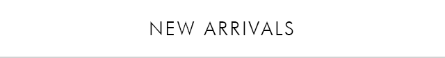 NEW ARRIVALS
