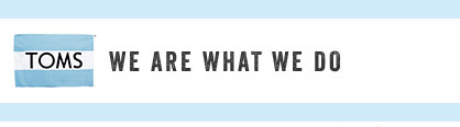 TOMS - We Are 

What We Do
